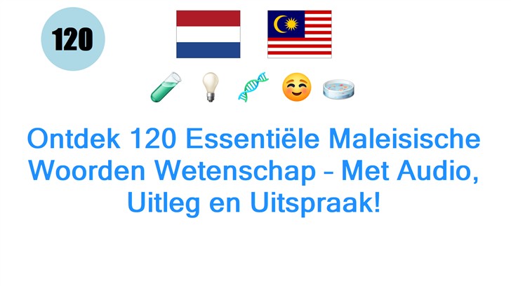 Ontdek 120 Essentiële Maleisische Woorden Wetenschap – Met Audio, Uitleg en Uitspraak!